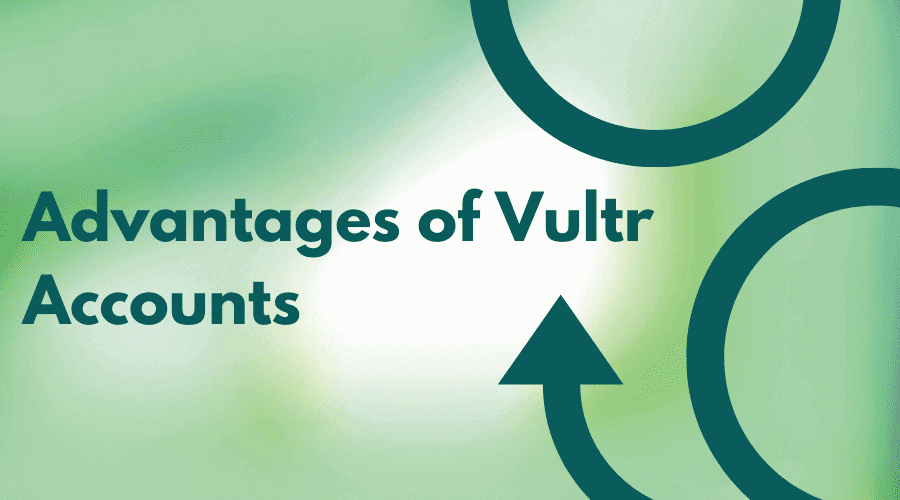 Advantages of Vultr Accounts