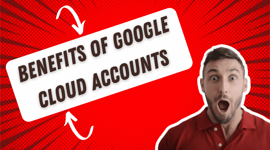 Benefits of Google Cloud Accounts